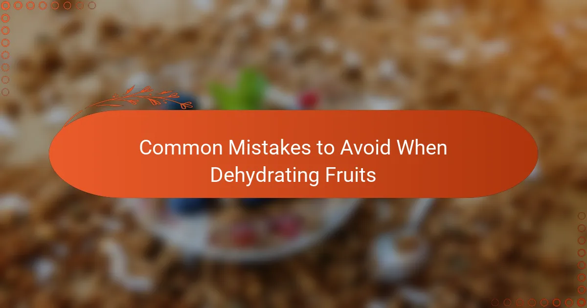 Common Mistakes to Avoid When Dehydrating Fruits