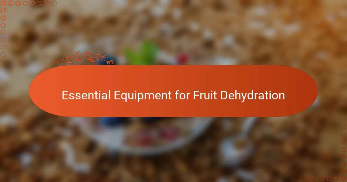 Essential Equipment for Fruit Dehydration