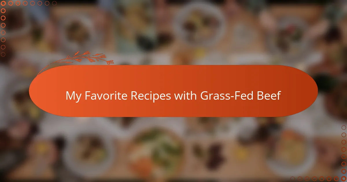 My Favorite Recipes with Grass-Fed Beef