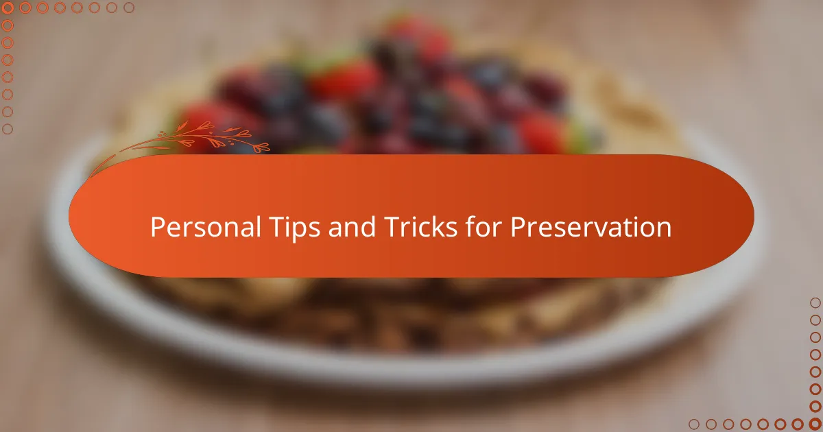 Personal Tips and Tricks for Preservation