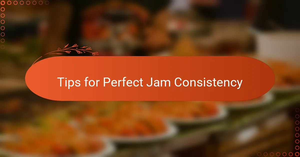 Tips for Perfect Jam Consistency