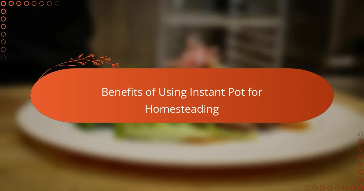 Benefits of Using Instant Pot for Homesteading