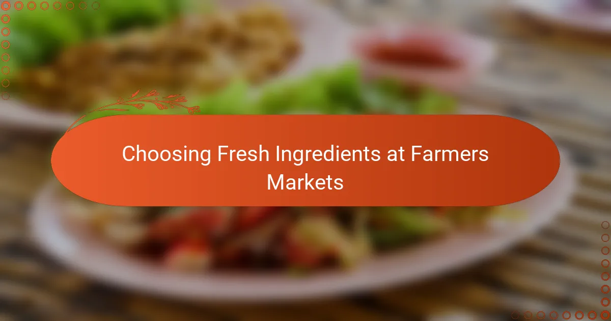 Choosing Fresh Ingredients at Farmers Markets