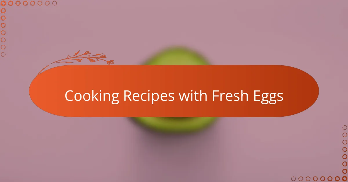 Cooking Recipes with Fresh Eggs