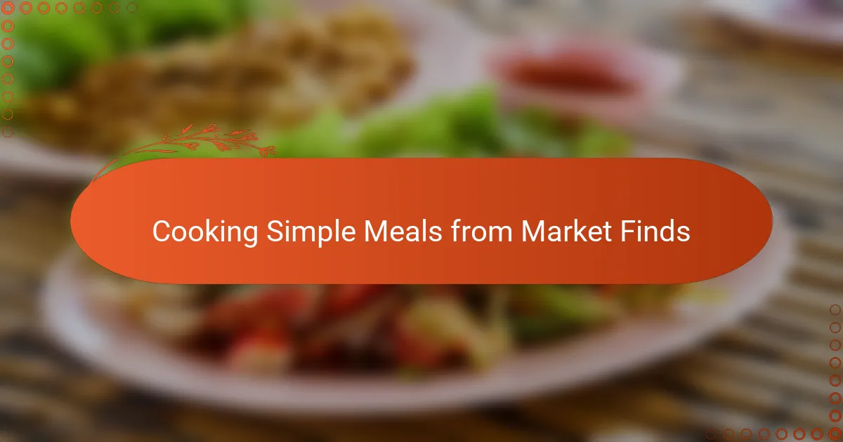 Cooking Simple Meals from Market Finds