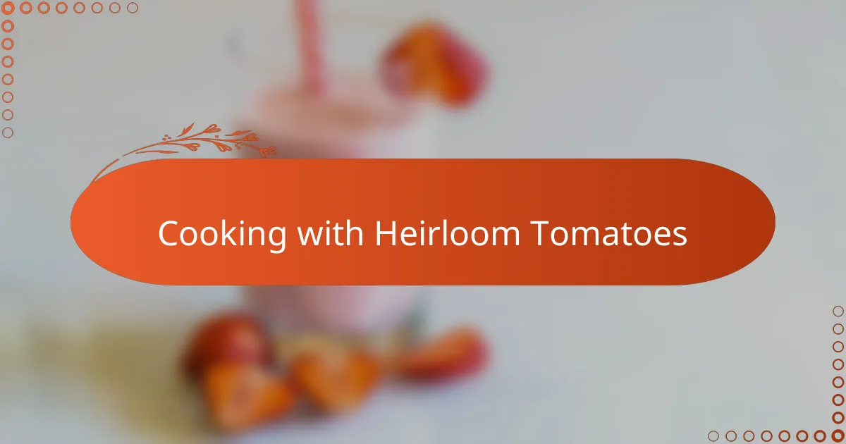Cooking with Heirloom Tomatoes