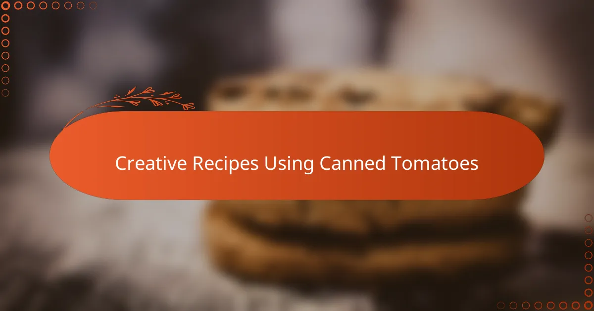 Creative Recipes Using Canned Tomatoes