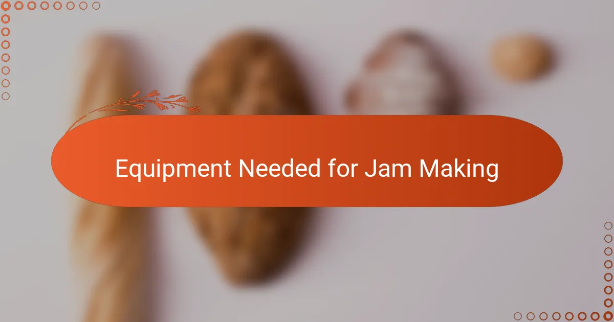 Equipment Needed for Jam Making