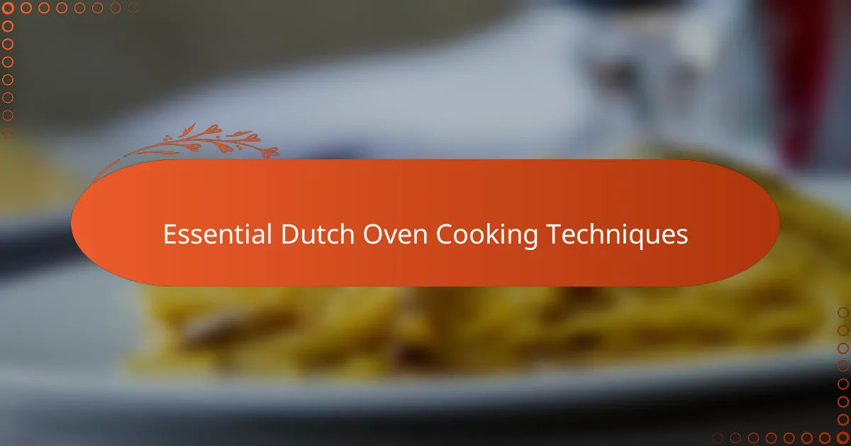 Essential Dutch Oven Cooking Techniques