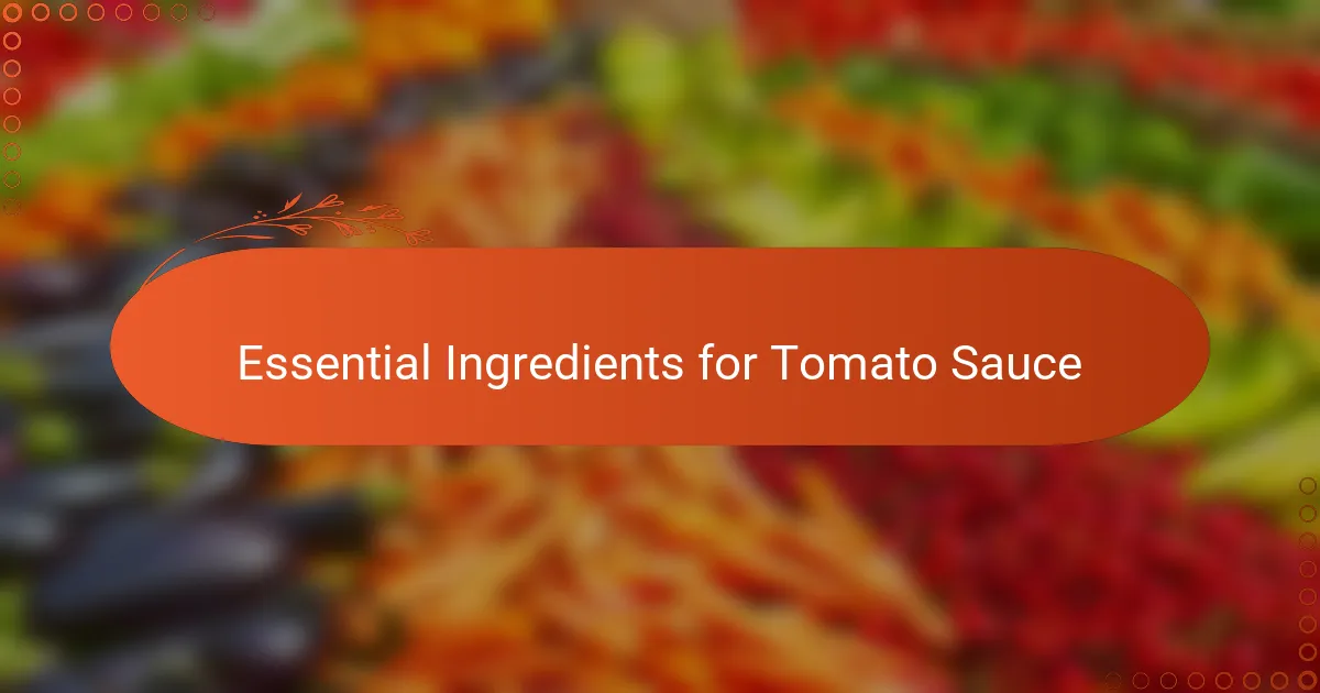 Essential Ingredients for Tomato Sauce