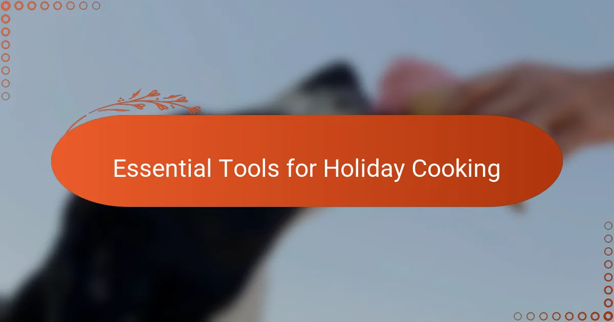 Essential Tools for Holiday Cooking
