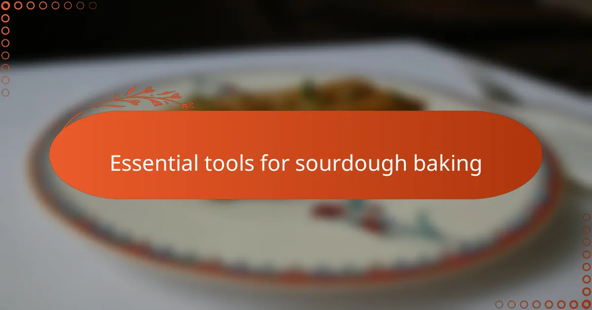 Essential tools for sourdough baking
