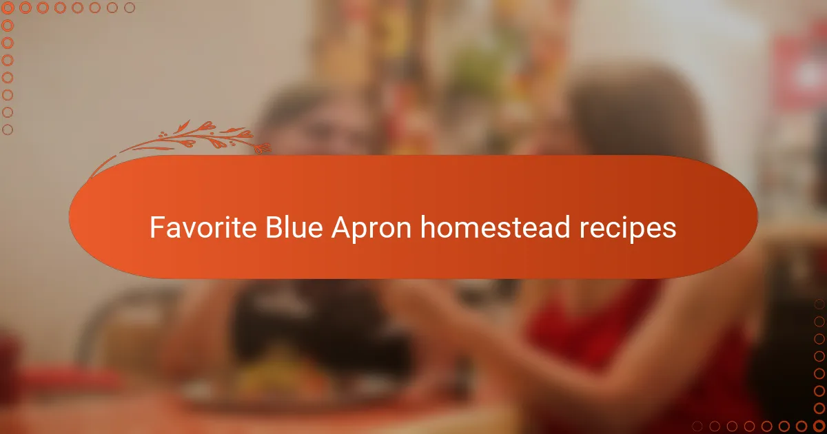 Favorite Blue Apron homestead recipes