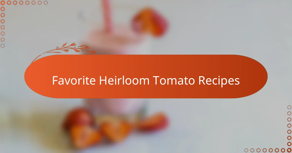 Favorite Heirloom Tomato Recipes