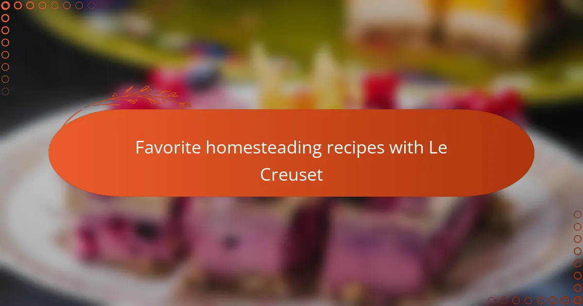 Favorite homesteading recipes with Le Creuset