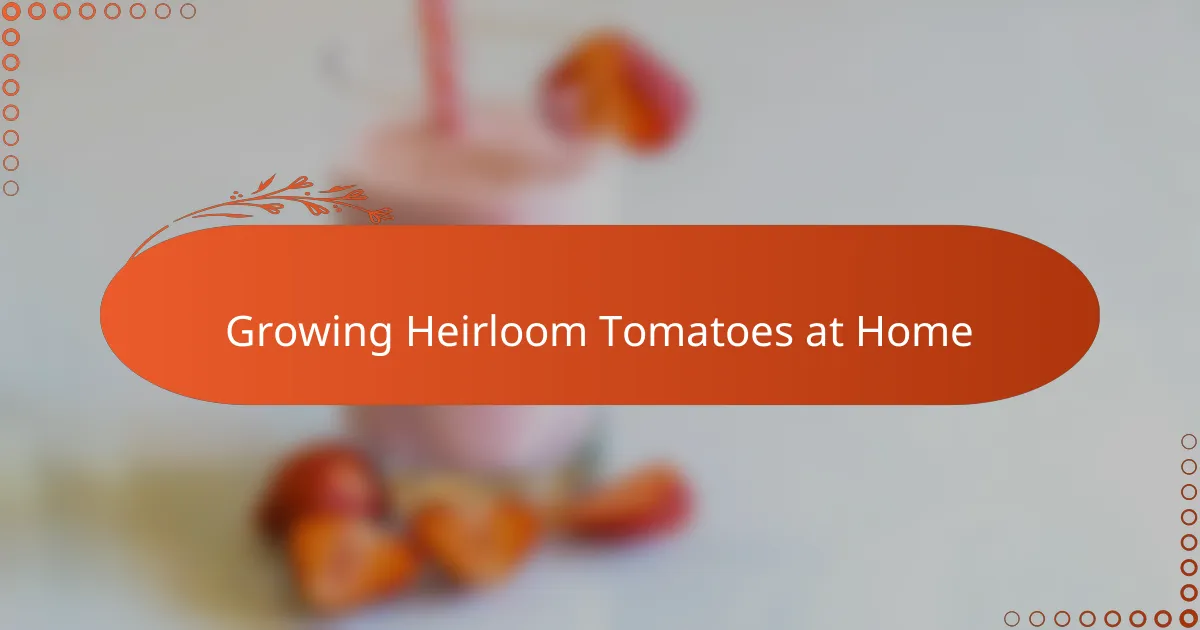 Growing Heirloom Tomatoes at Home