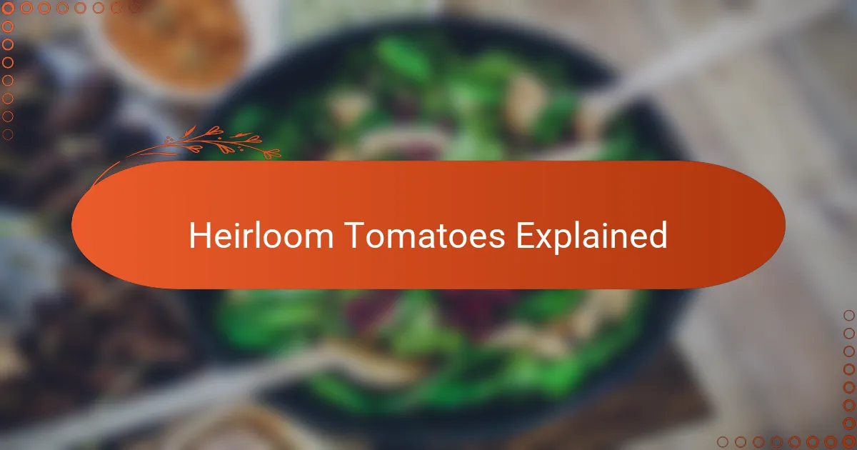 Heirloom Tomatoes Explained