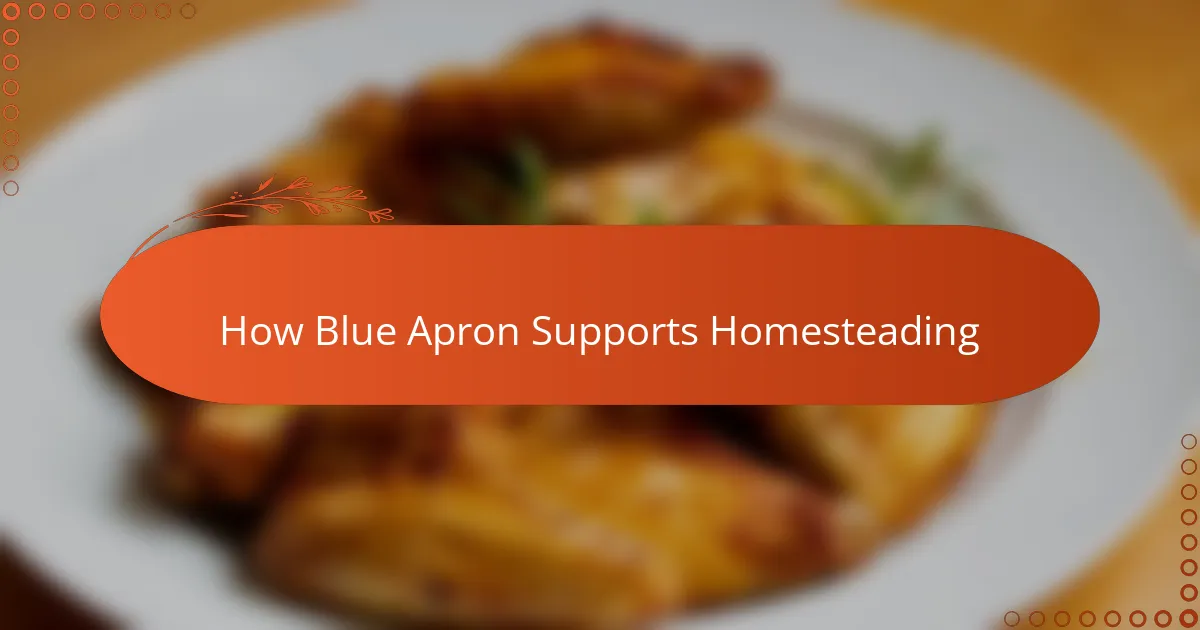 How Blue Apron Supports Homesteading