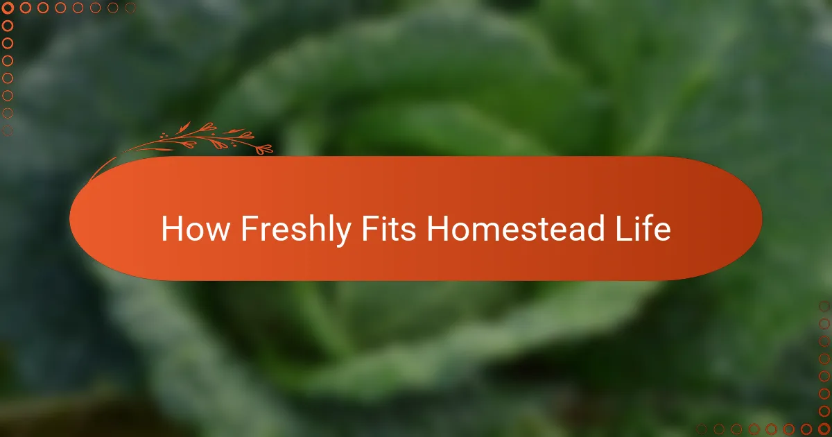 How Freshly Fits Homestead Life