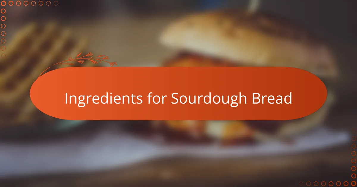Ingredients for Sourdough Bread