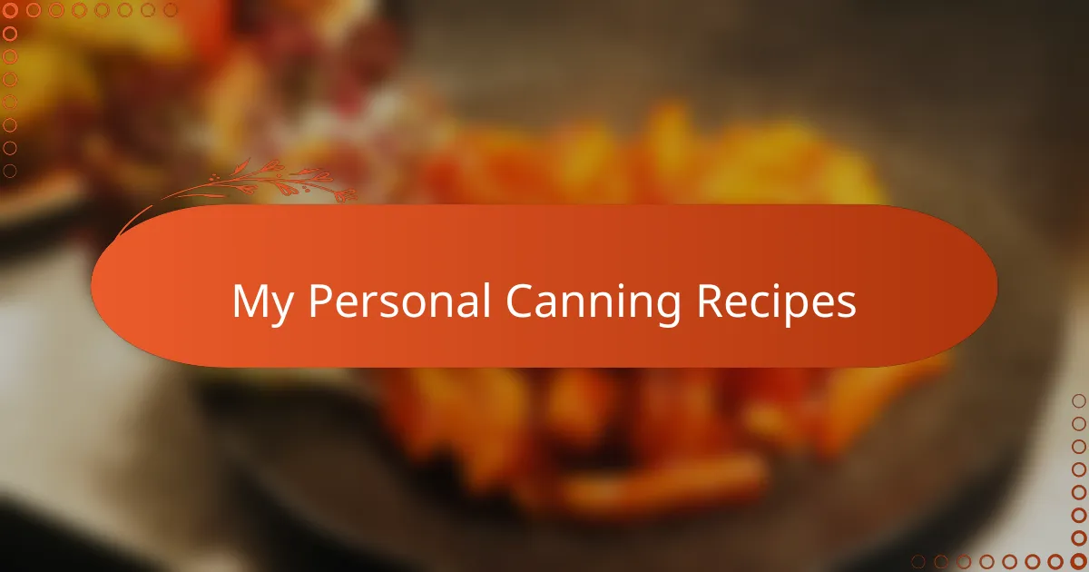 My Personal Canning Recipes