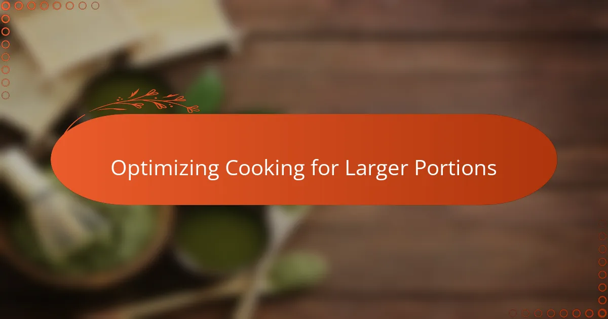 Optimizing Cooking for Larger Portions