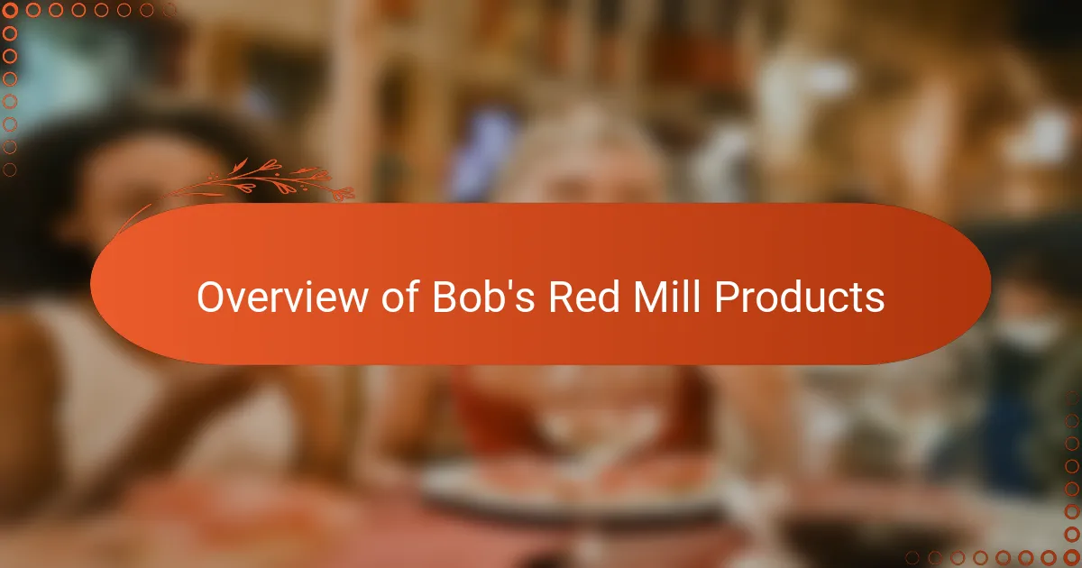 Overview of Bob's Red Mill Products