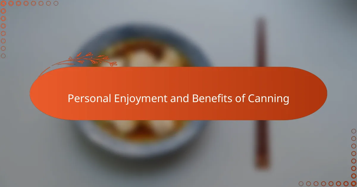 Personal Enjoyment and Benefits of Canning