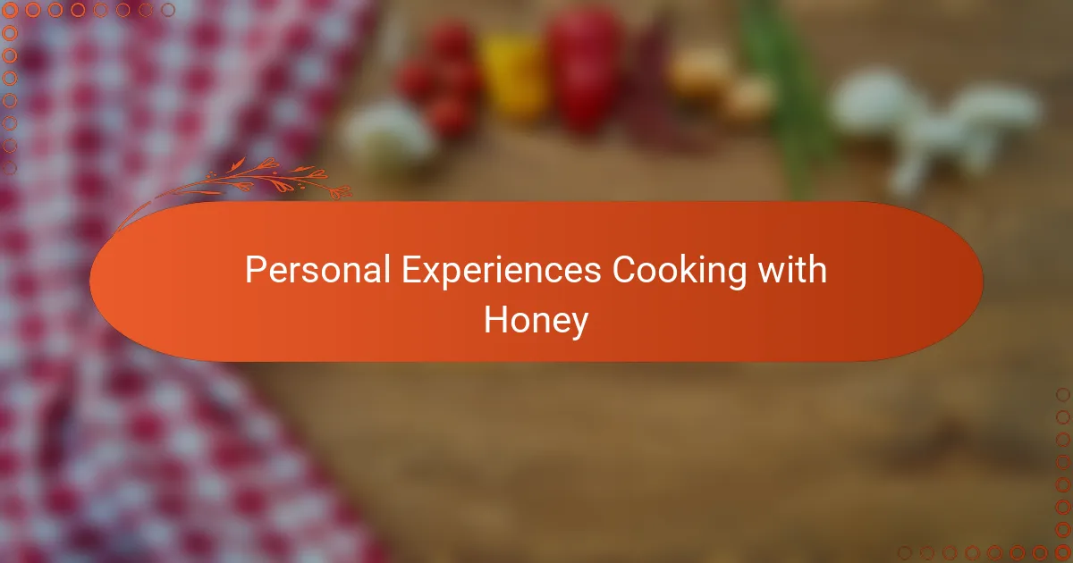 Personal Experiences Cooking with Honey