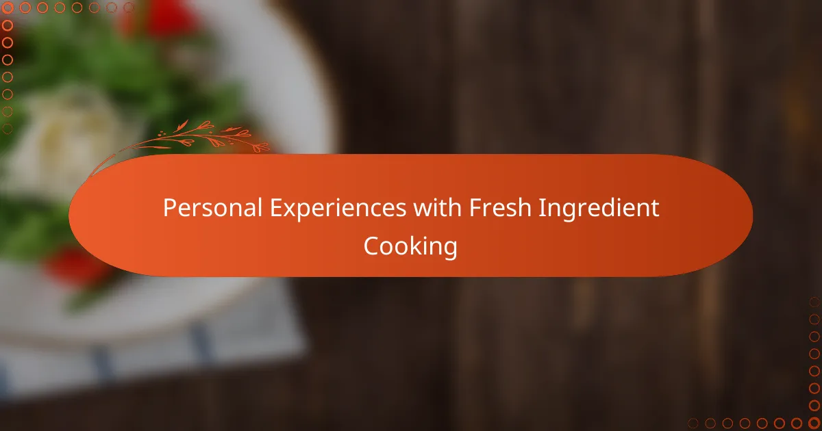 Personal Experiences with Fresh Ingredient Cooking