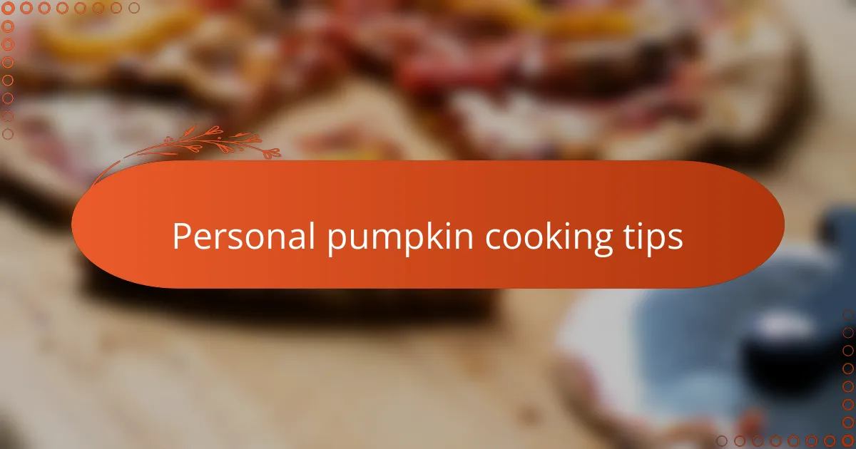 Personal pumpkin cooking tips