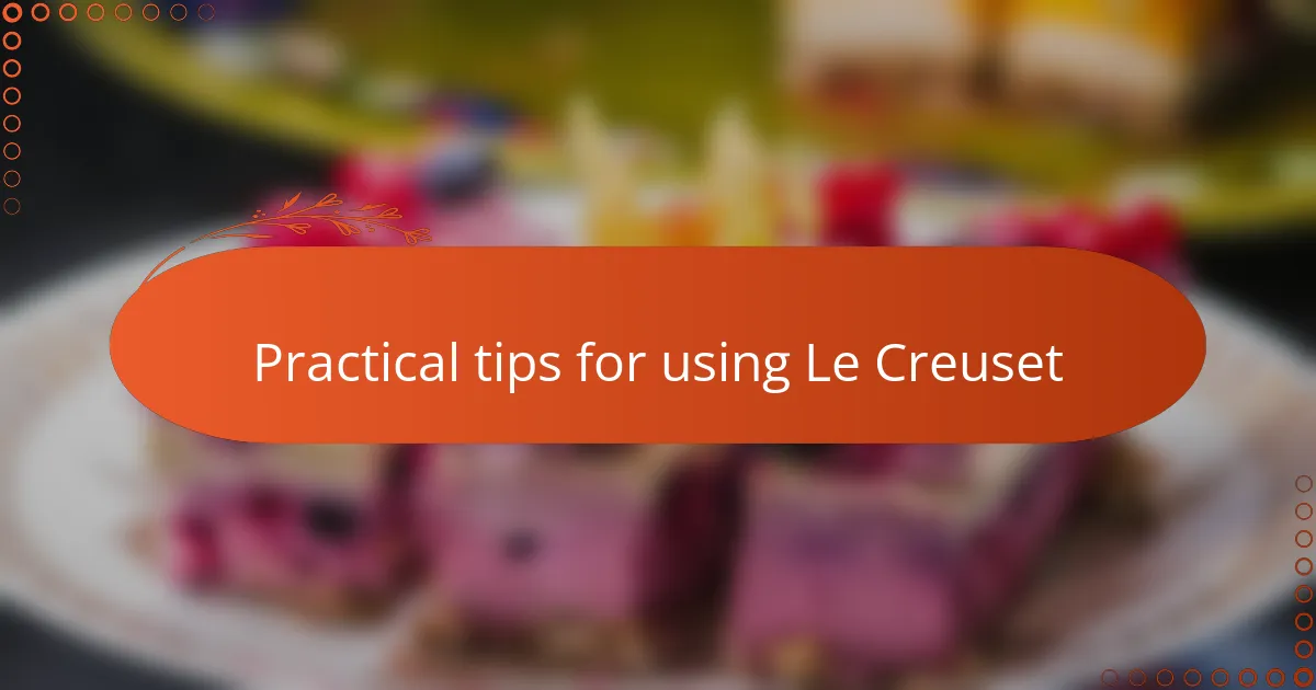 Practical tips for using Le Creuset