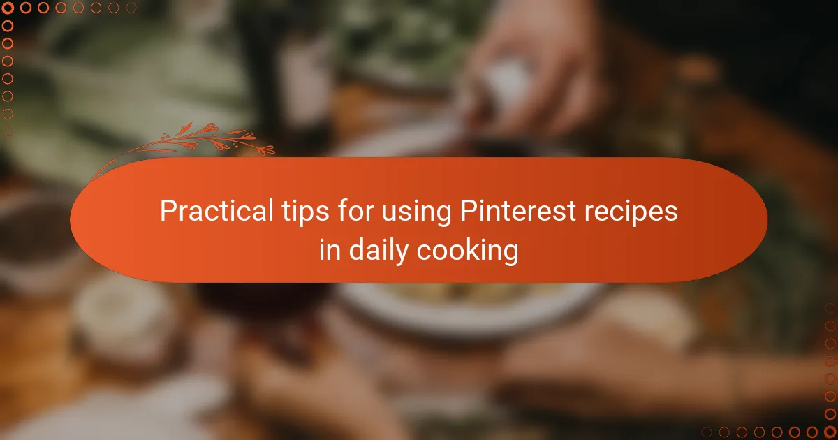 Practical tips for using Pinterest recipes in daily cooking