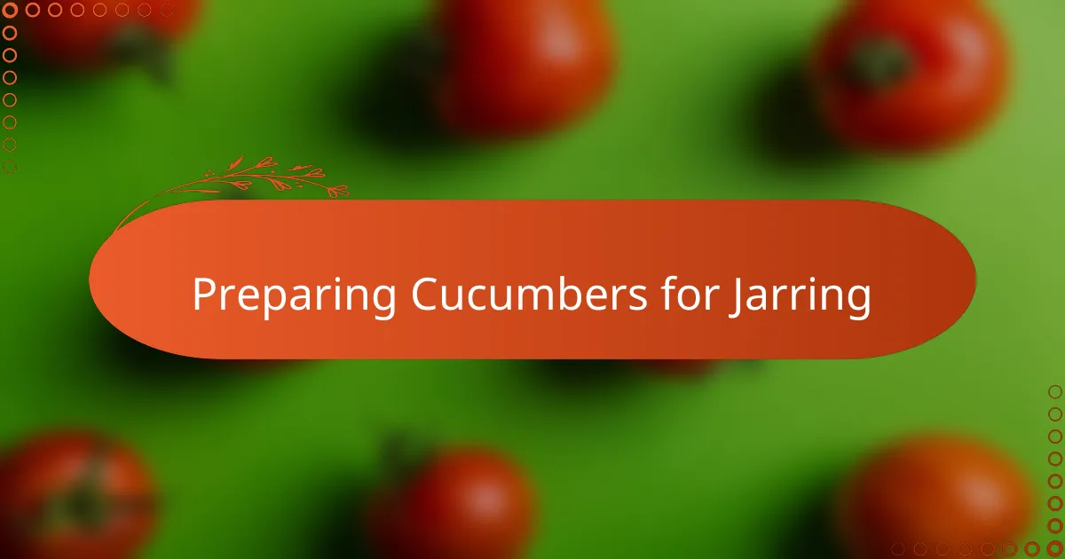 Preparing Cucumbers for Jarring