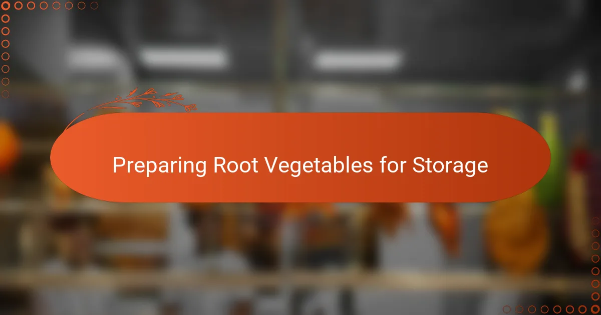 Preparing Root Vegetables for Storage