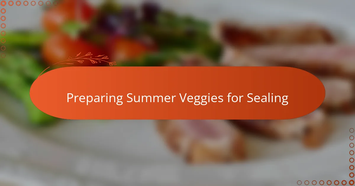 Preparing Summer Veggies for Sealing