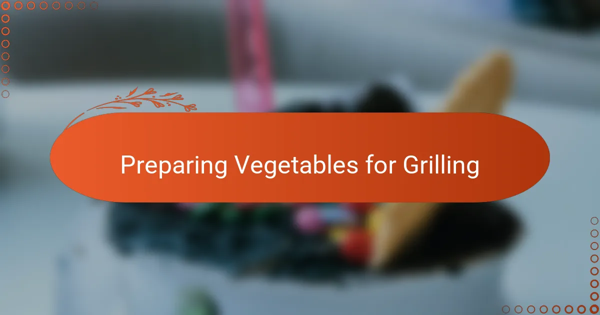 Preparing Vegetables for Grilling