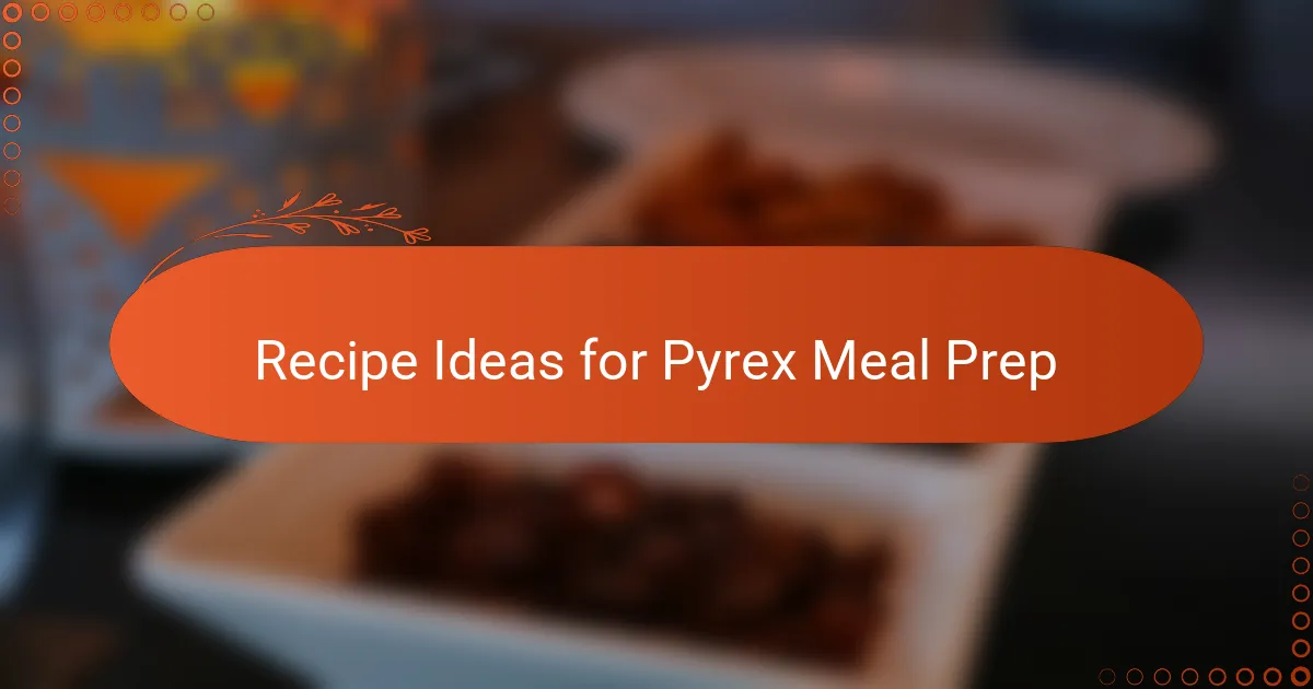 Recipe Ideas for Pyrex Meal Prep