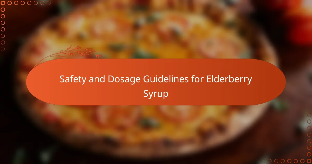 Safety and Dosage Guidelines for Elderberry Syrup