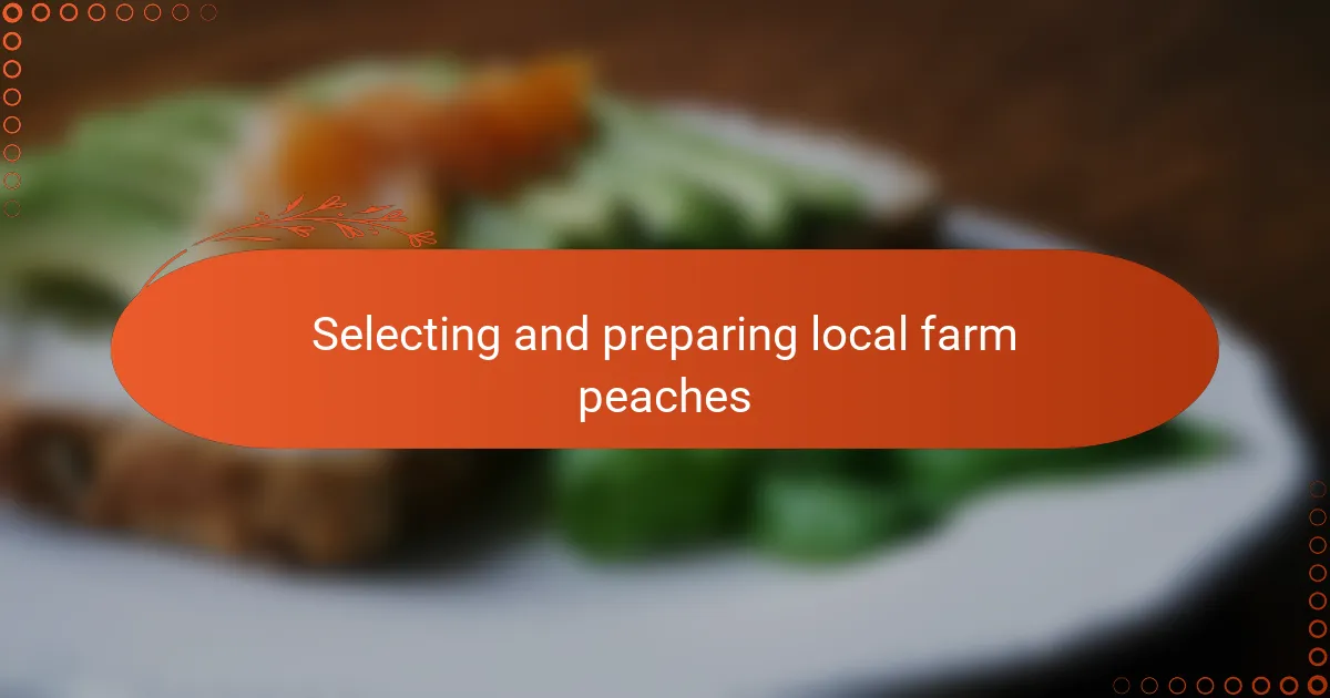 Selecting and preparing local farm peaches