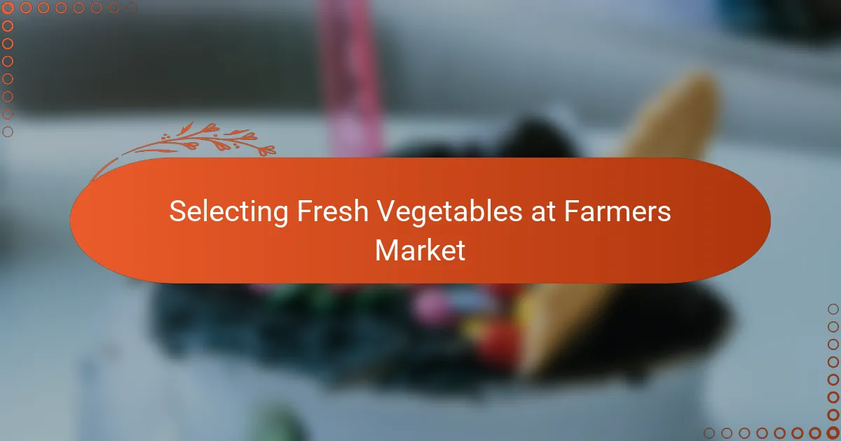 Selecting Fresh Vegetables at Farmers Market