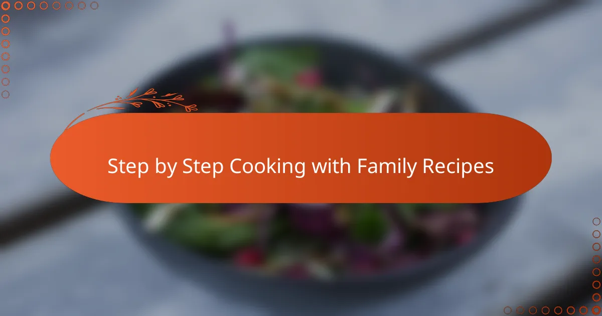Step by Step Cooking with Family Recipes