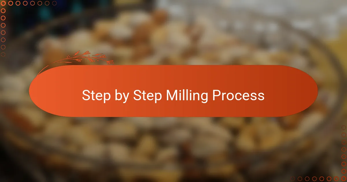 Step by Step Milling Process