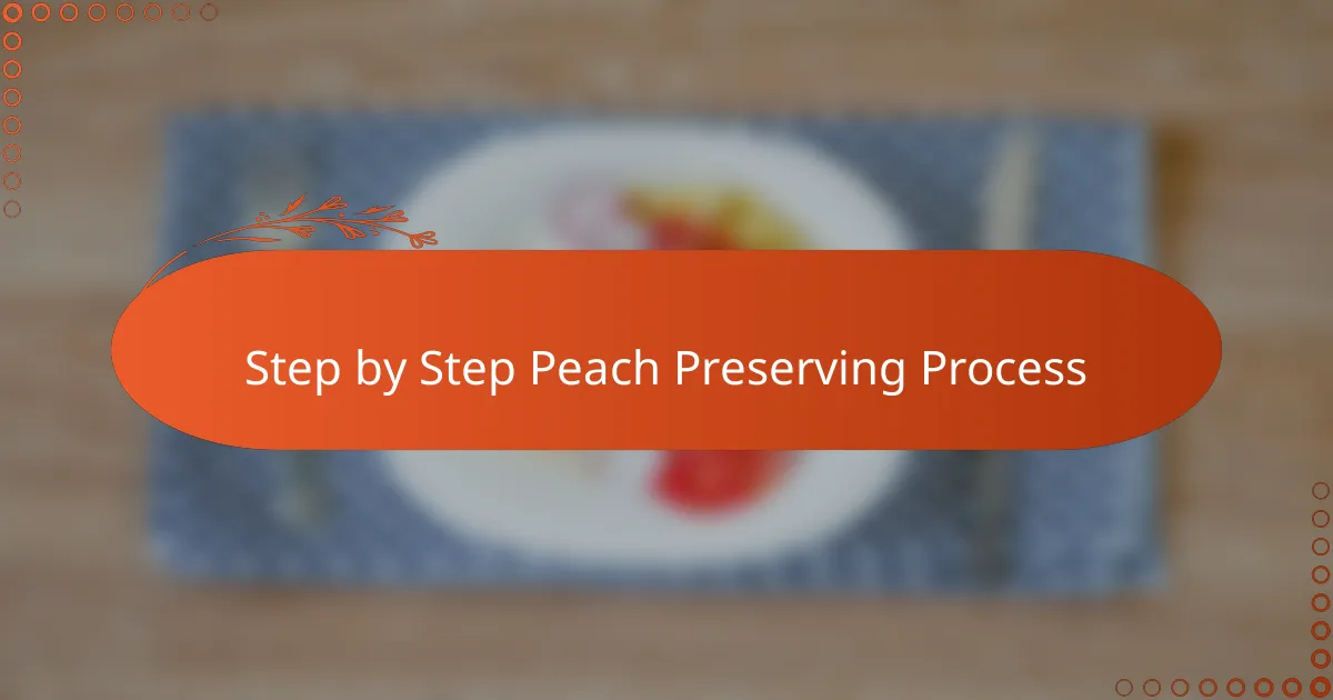 Step by Step Peach Preserving Process