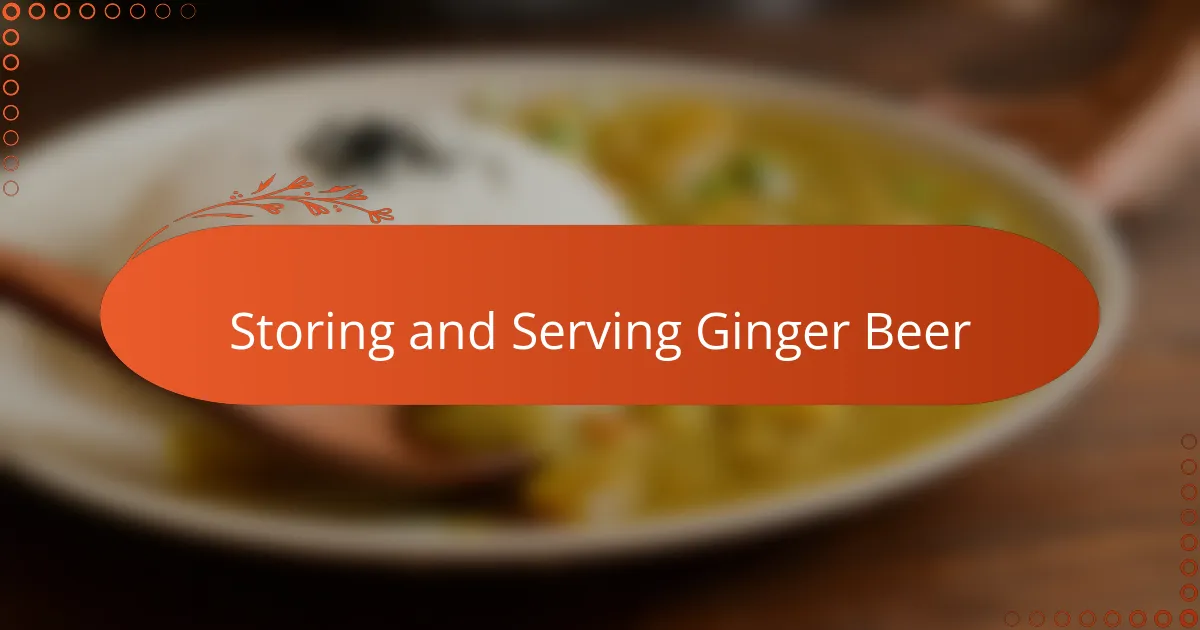 Storing and Serving Ginger Beer