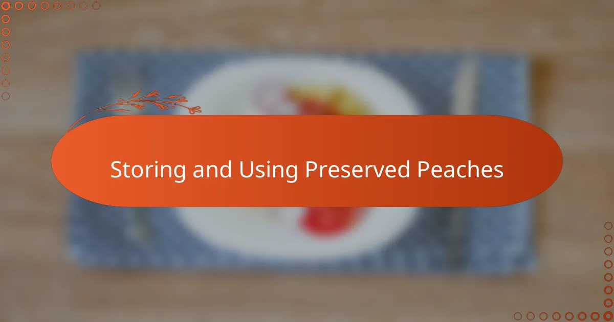 Storing and Using Preserved Peaches