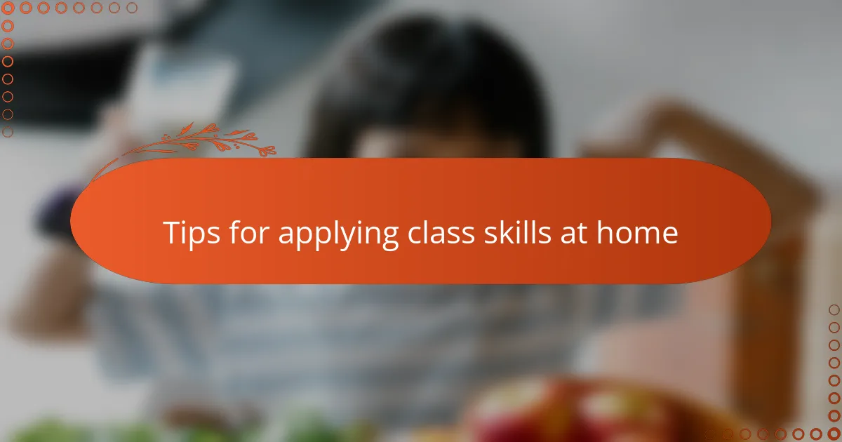 Tips for applying class skills at home