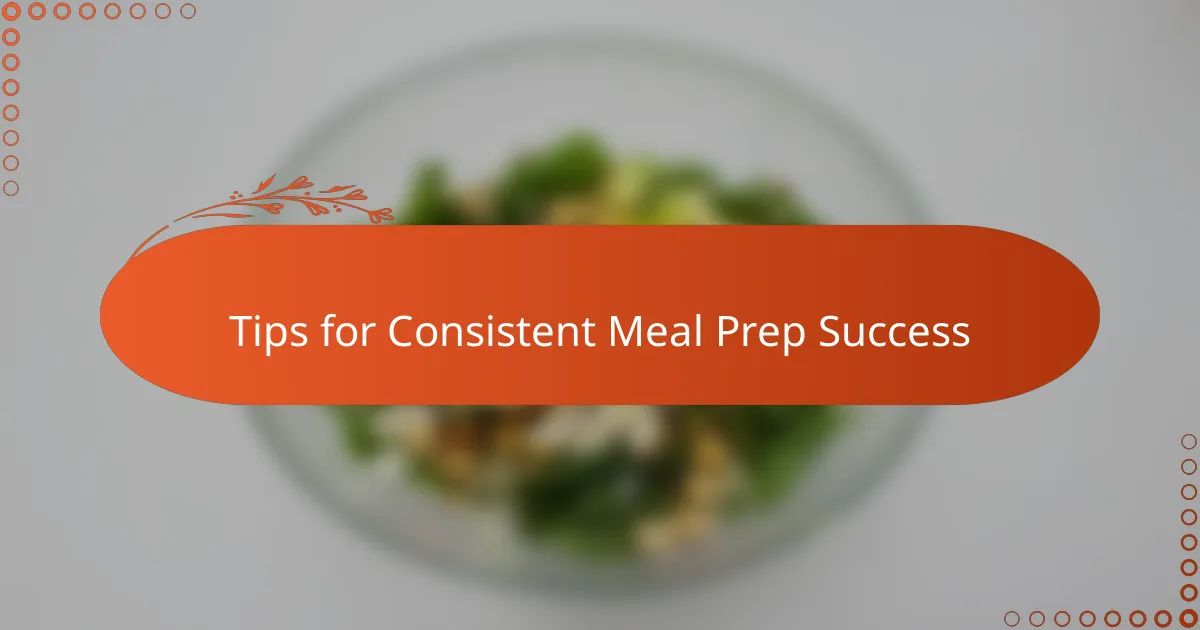 Tips for Consistent Meal Prep Success