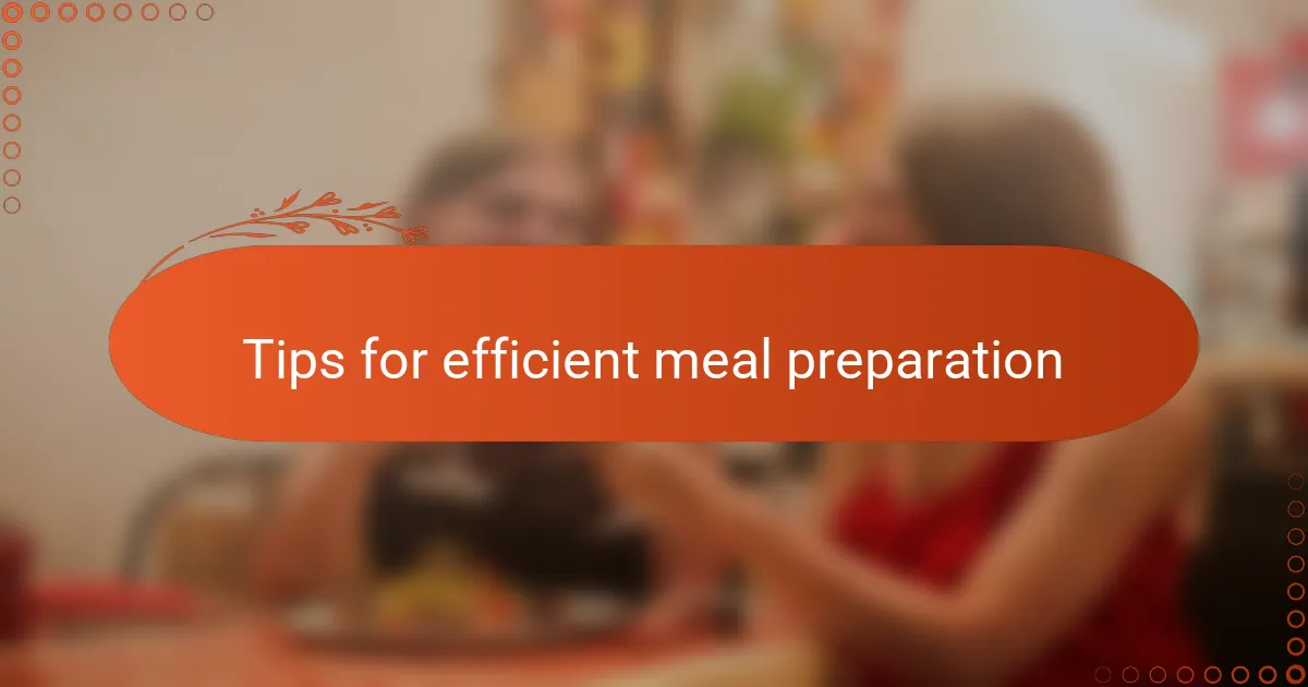 Tips for efficient meal preparation