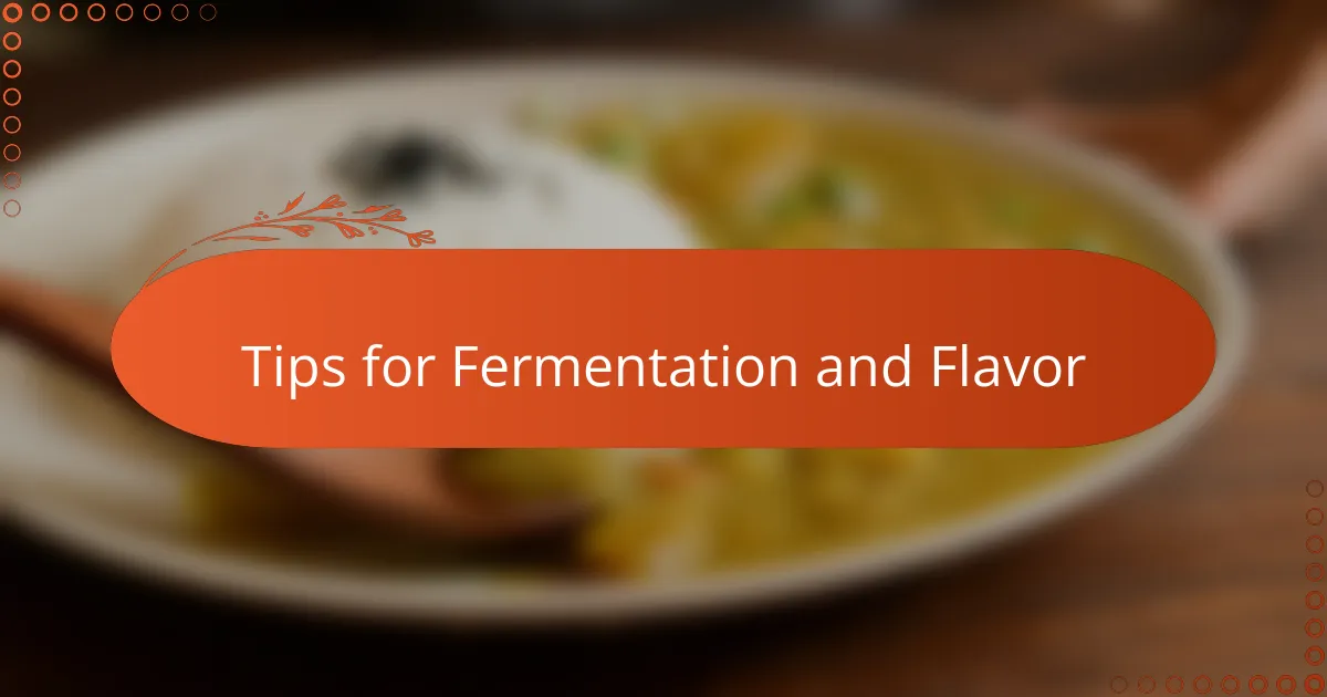 Tips for Fermentation and Flavor